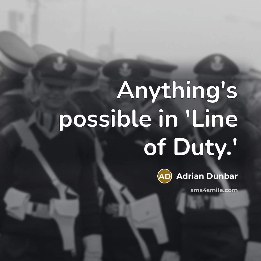 “Anything's possible in 'Line of Duty.'…” quote by Adrian Dunbar