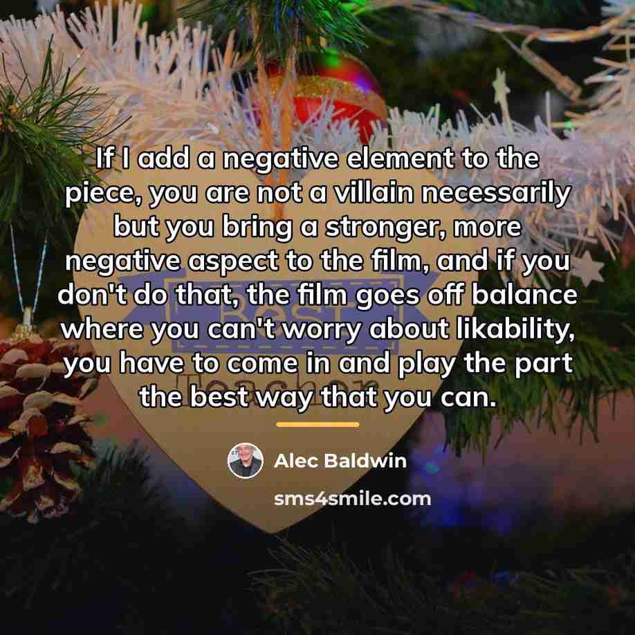 “If I add a negative element to the piece, you…” quote by Alec Baldwin