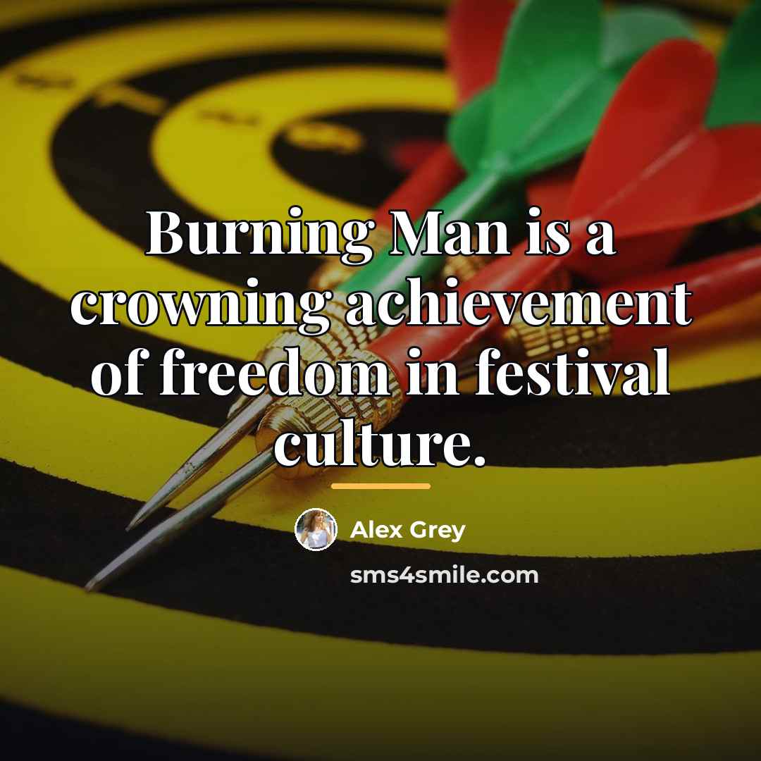 “Burning Man is a crowning achievement of freedom in festival…” quote by Alex Grey
