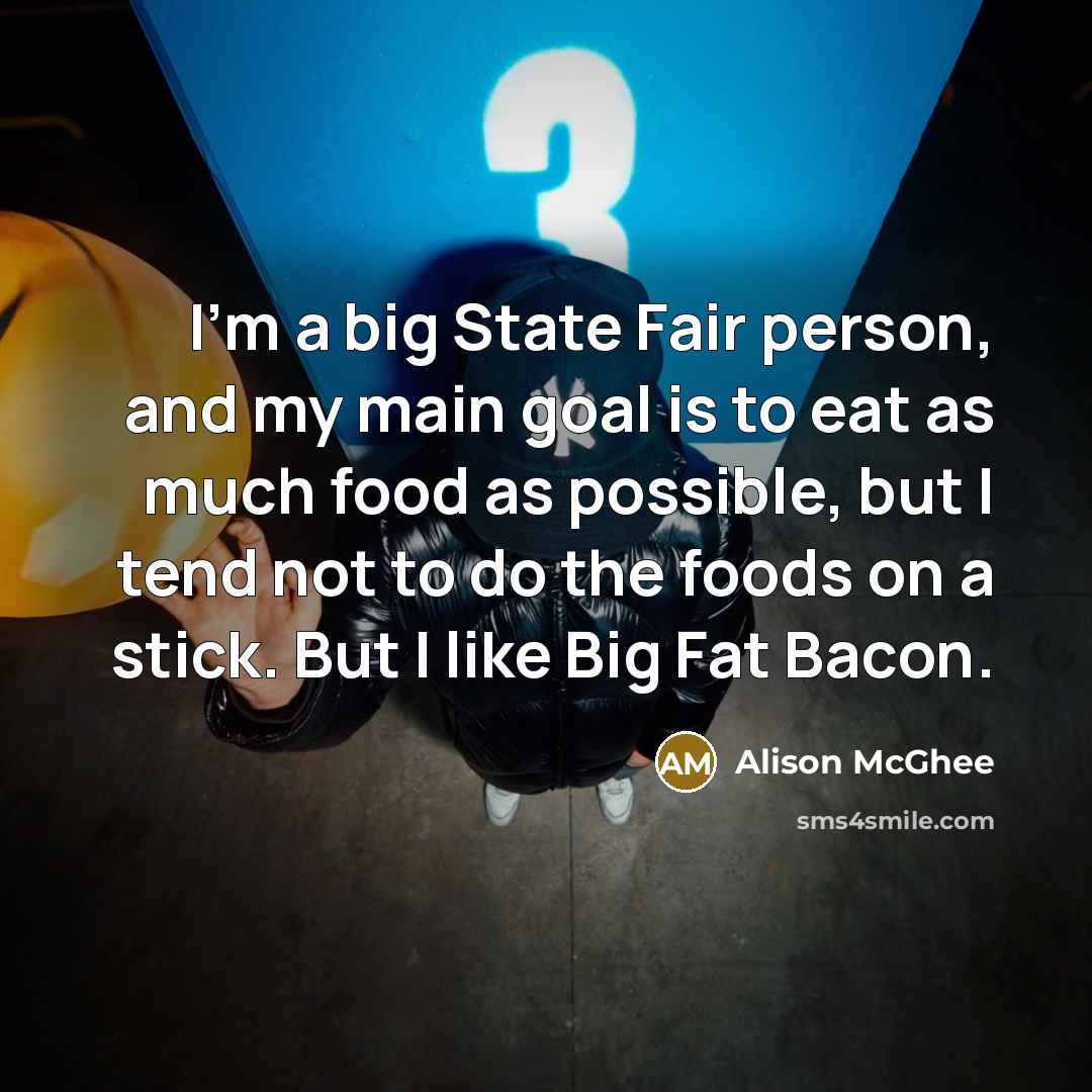“I'm a big State Fair person, and my main goal…” quote by Alison McGhee