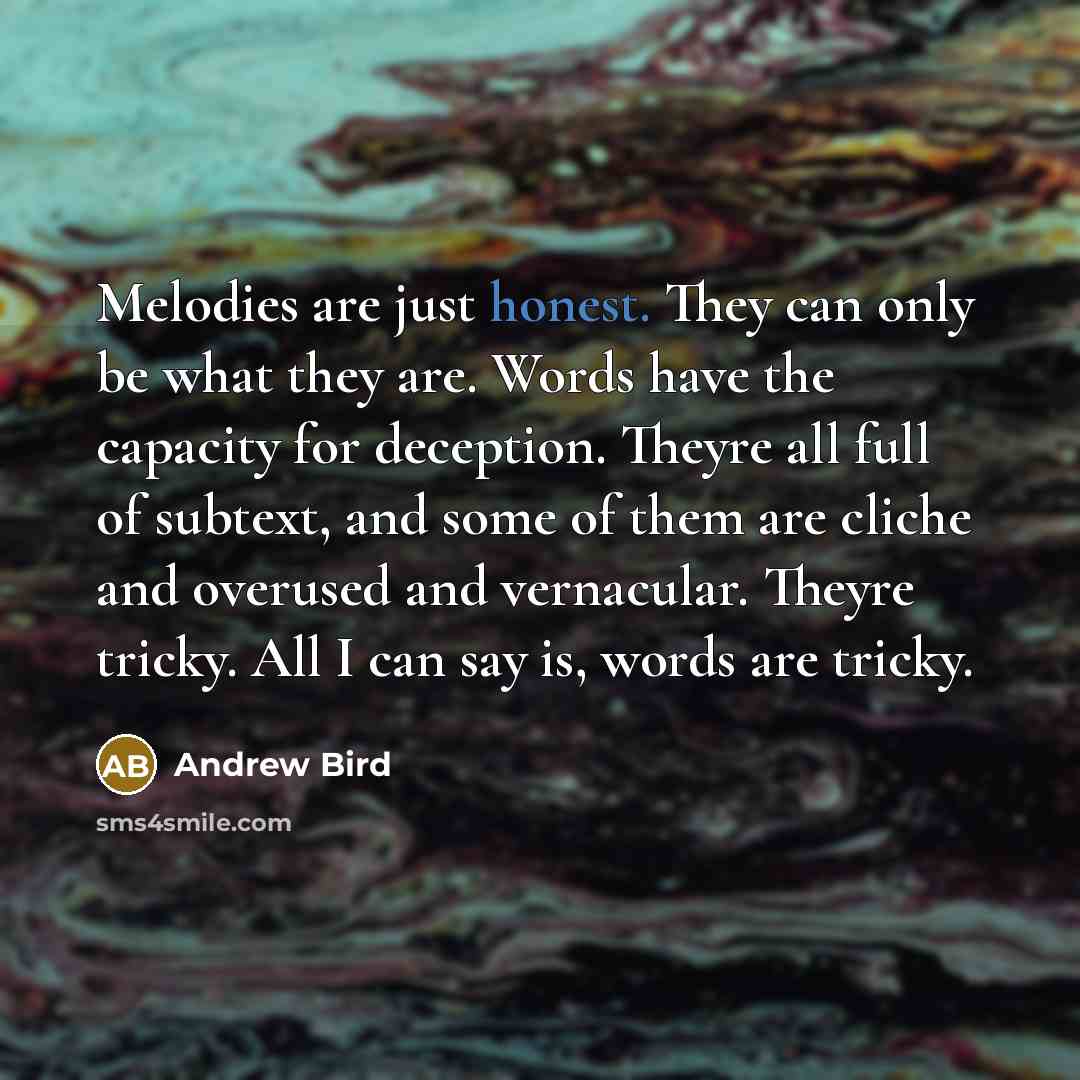 “Melodies are just honest. They can only be what they…” quote by Andrew Bird