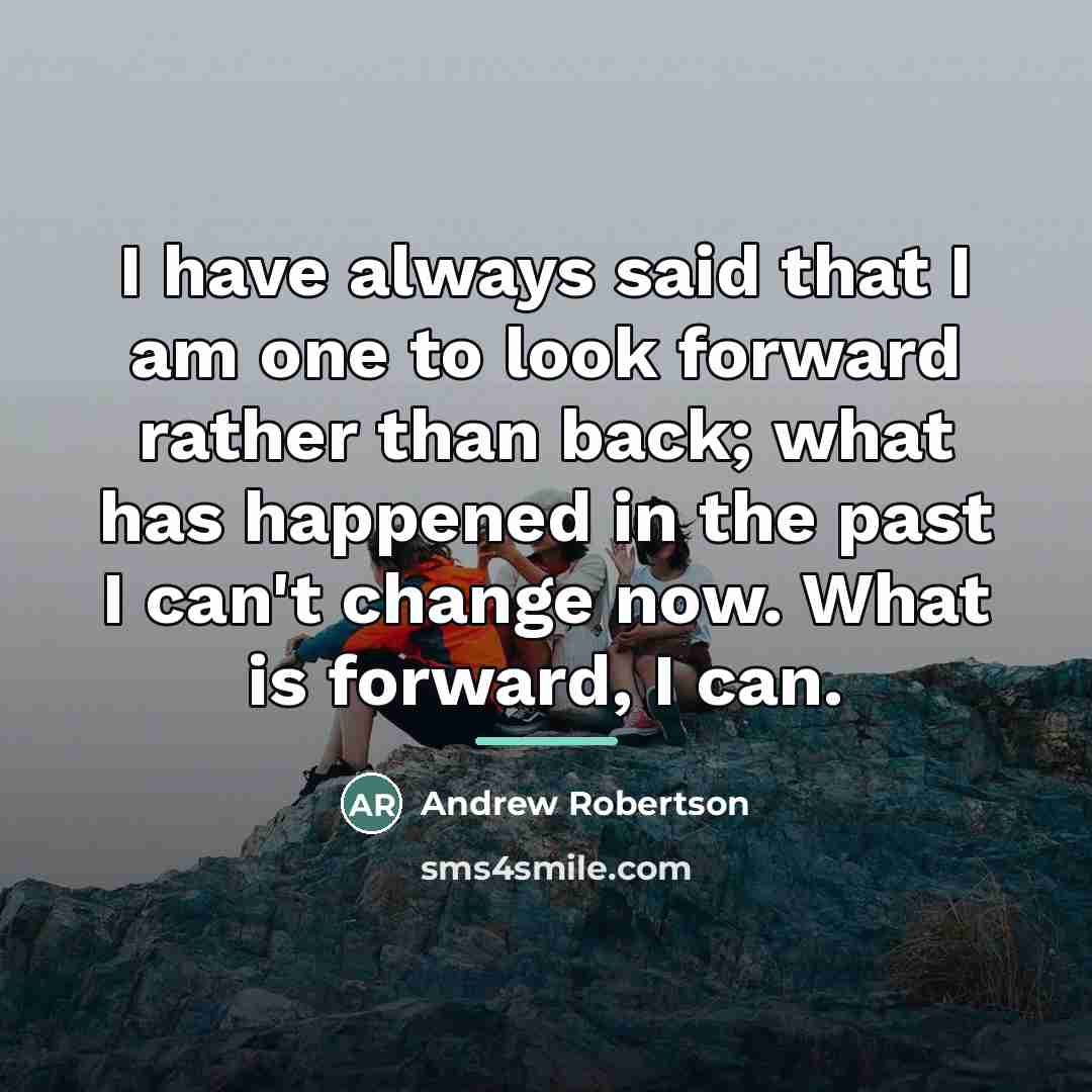 “I have always said that I am one to look…” quote by Andrew Robertson