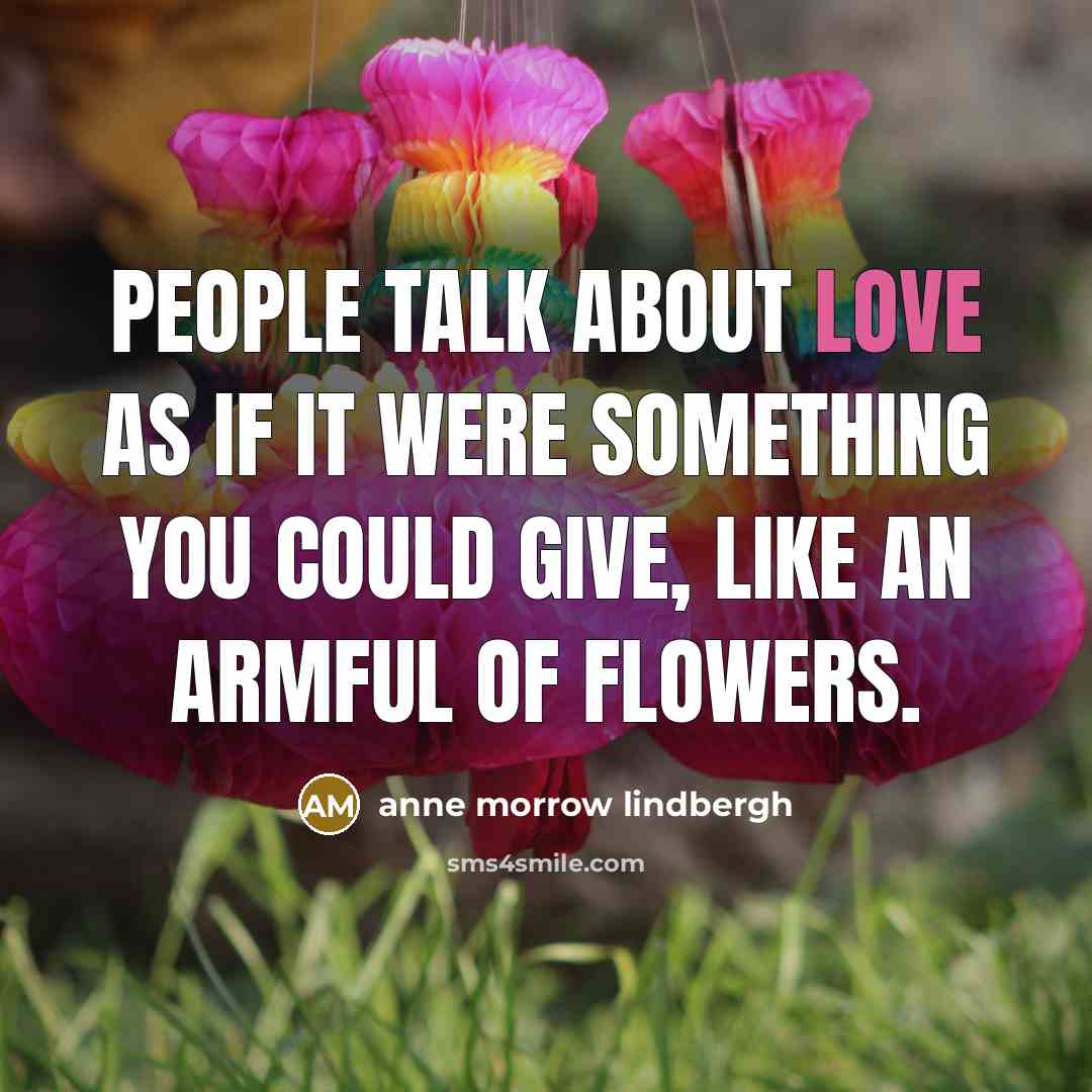 “People talk about love as if it were something you…” quote by Anne Morrow Lindbergh