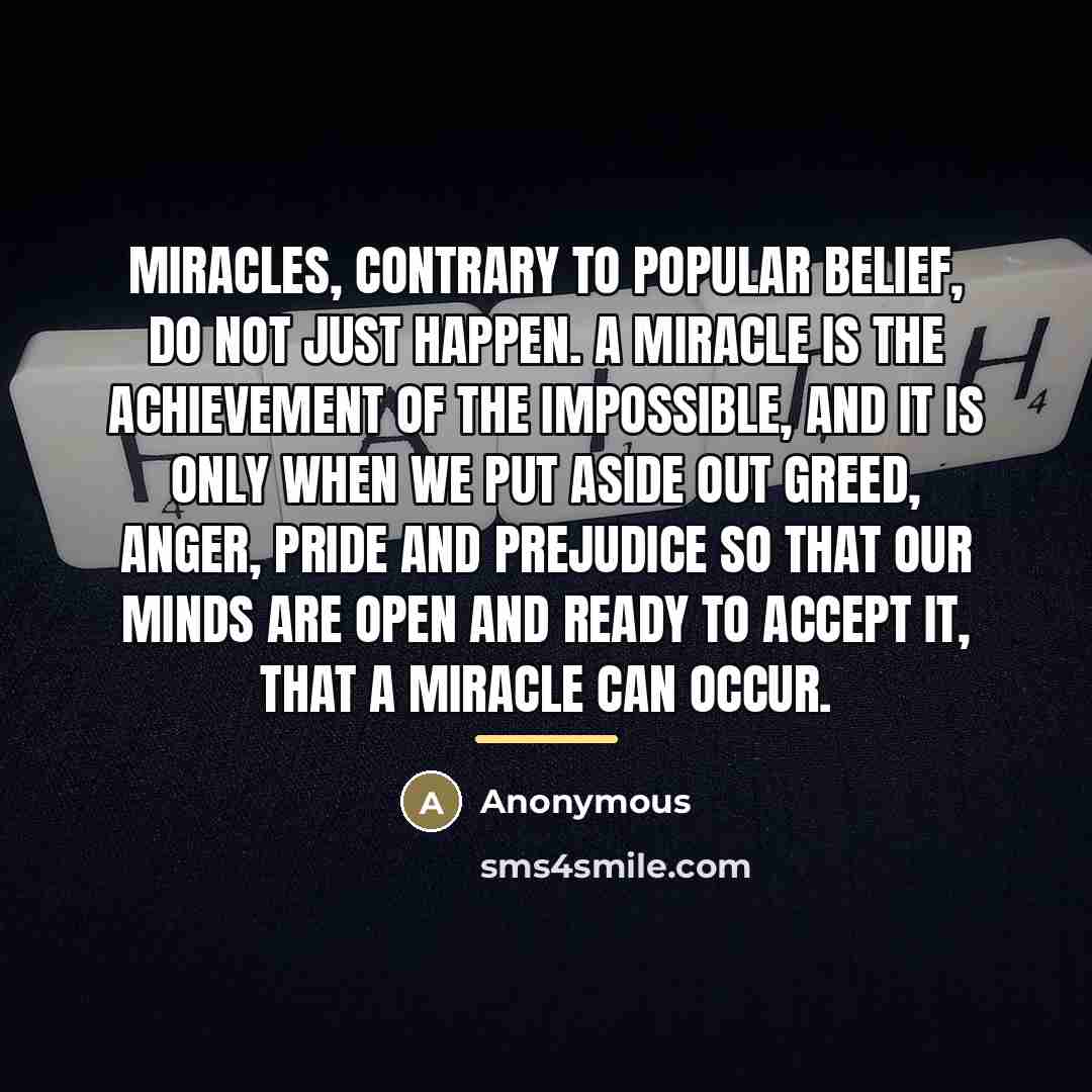 “Miracles, contrary to popular belief, do not just happen. A…” quote by Anonymous