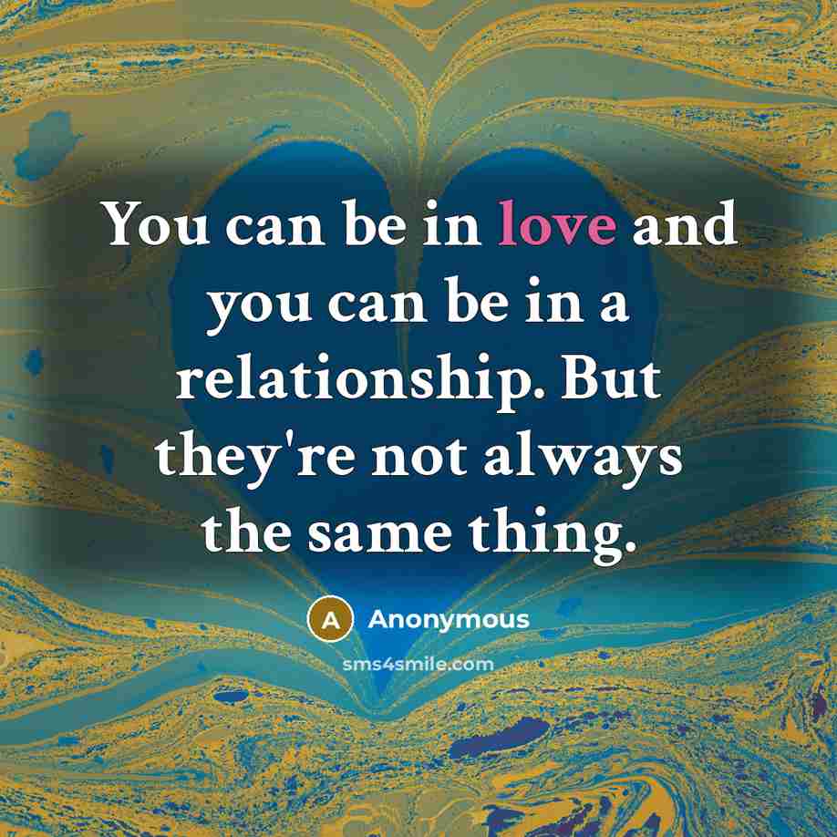 “You can be in love and you can be in…” quote by Anonymous