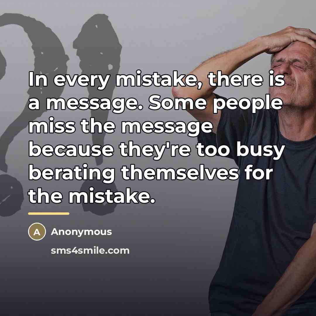 “In every mistake, there is a message. Some people miss…” quote by Anonymous