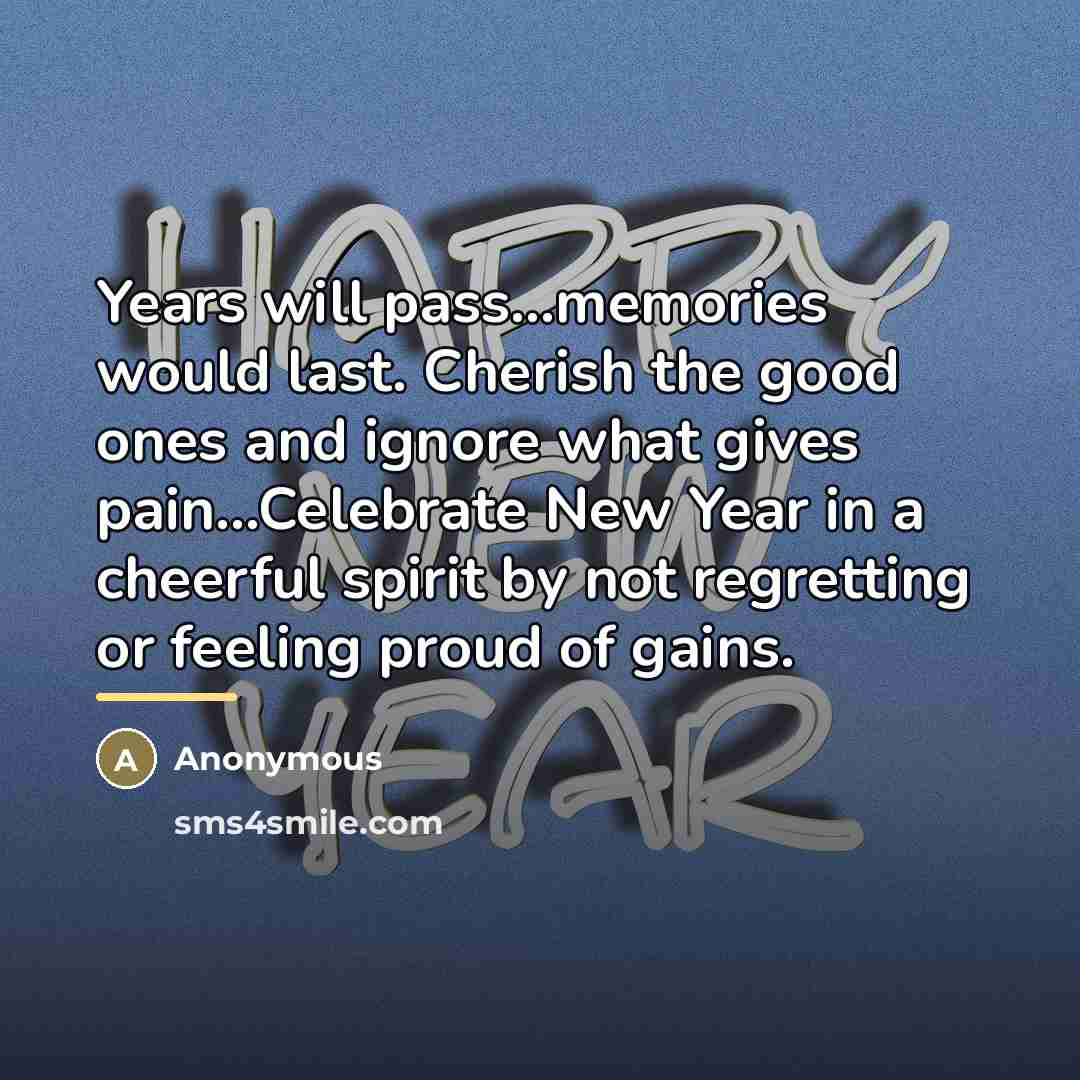 “Years will pass...memories would last. Cherish the good ones and…” quote by Anonymous