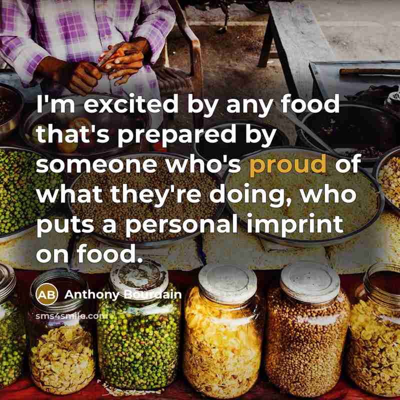 “I'm excited by any food that's prepared by someone who's…” quote by Anthony Bourdain