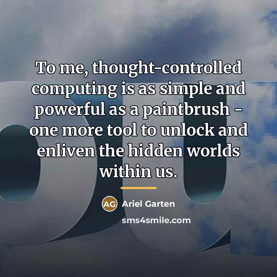 “To me, thought-controlled computing is as simple and powerful as…” quote by Ariel Garten