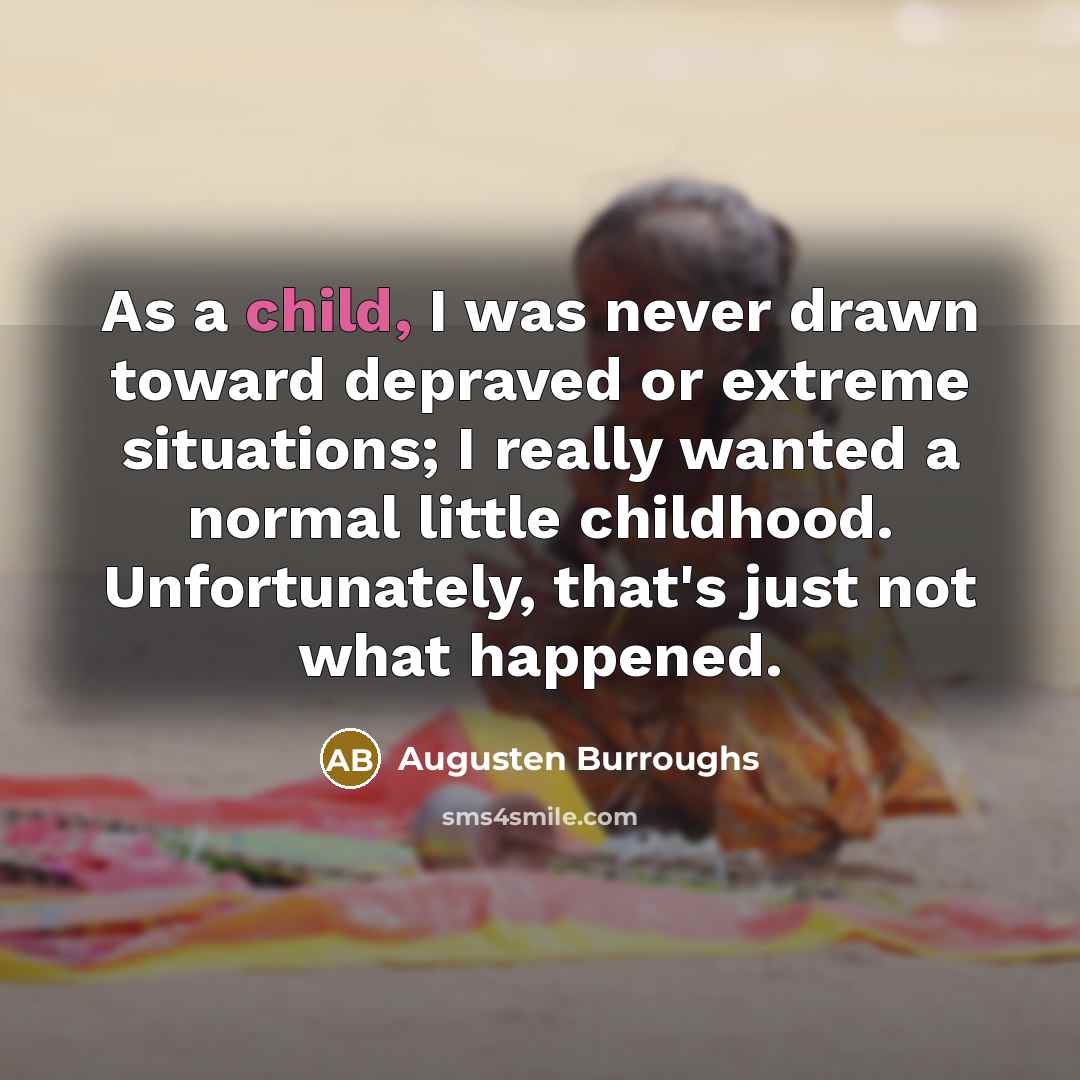 “As a child, I was never drawn toward depraved or…” quote by Augusten Burroughs