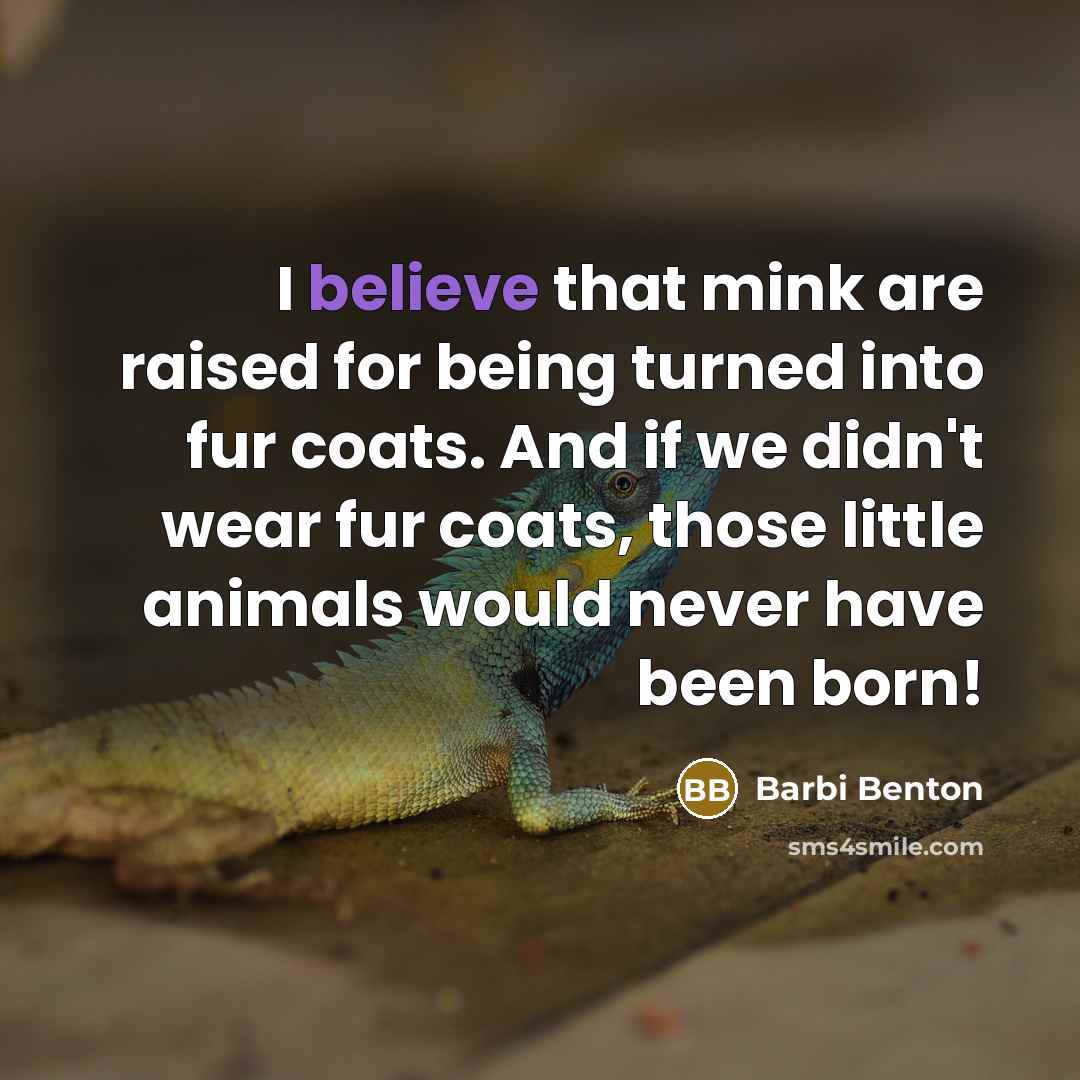“I believe that mink are raised for being turned into…” quote by Barbi Benton