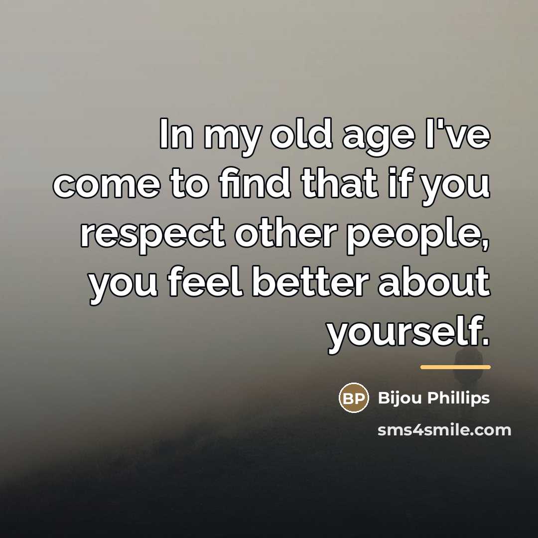 “In my old age I've come to find that if…” quote by Bijou Phillips