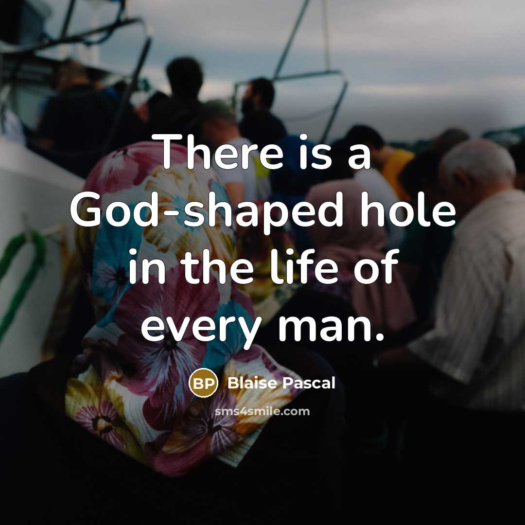 “There is a God-shaped hole in the life of every…” quote by Blaise Pascal