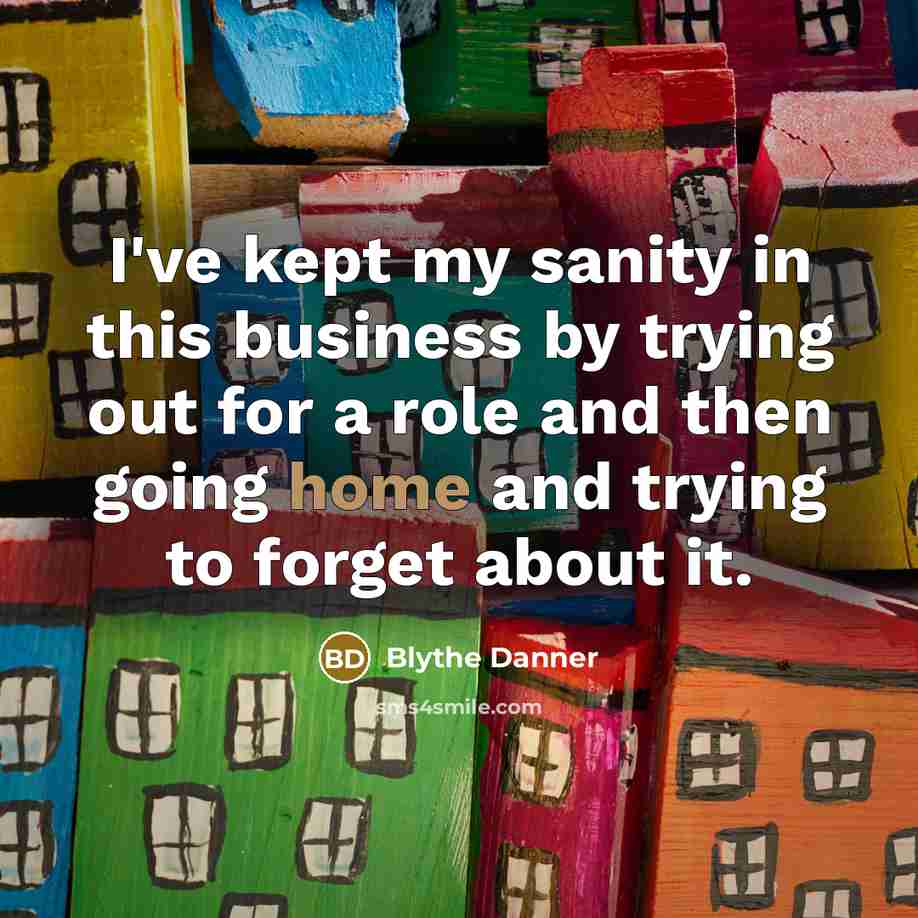 “I've kept my sanity in this business by trying out…” quote by Blythe Danner