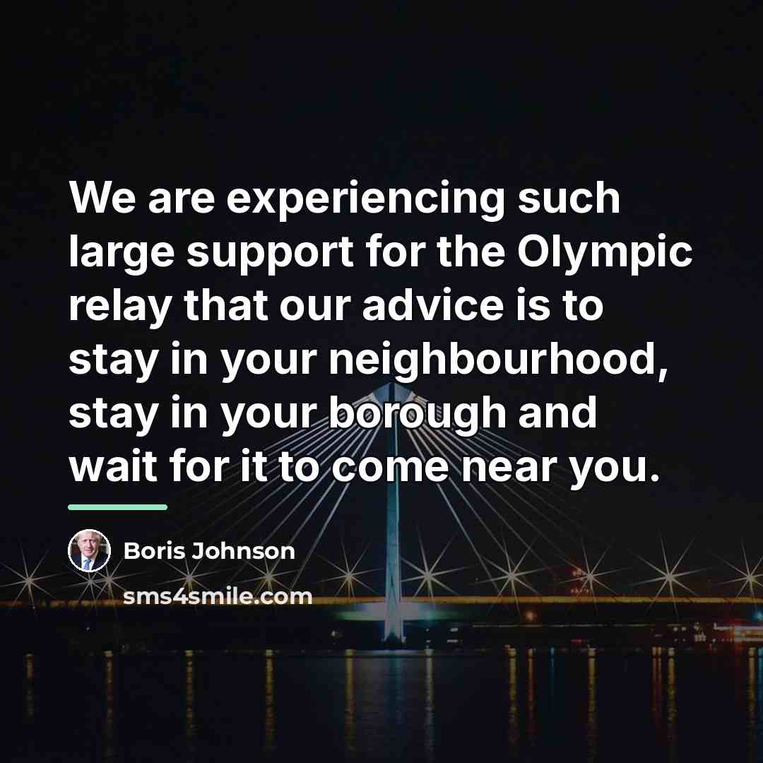 “We are experiencing such large support for the Olympic relay…” quote by Boris Johnson