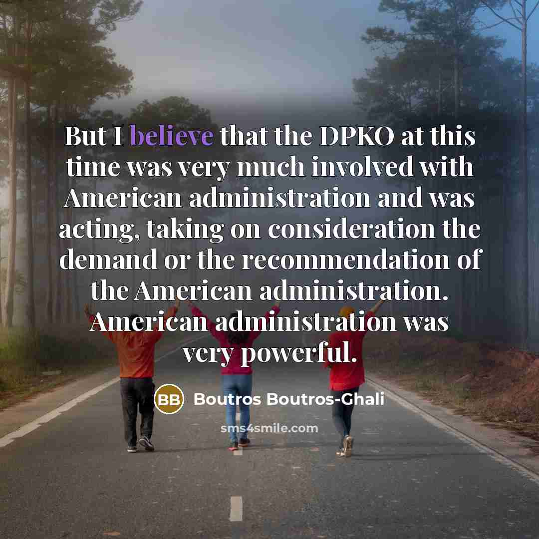 “But I believe that the DPKO at this time was…” quote by Boutros Boutros-Ghali