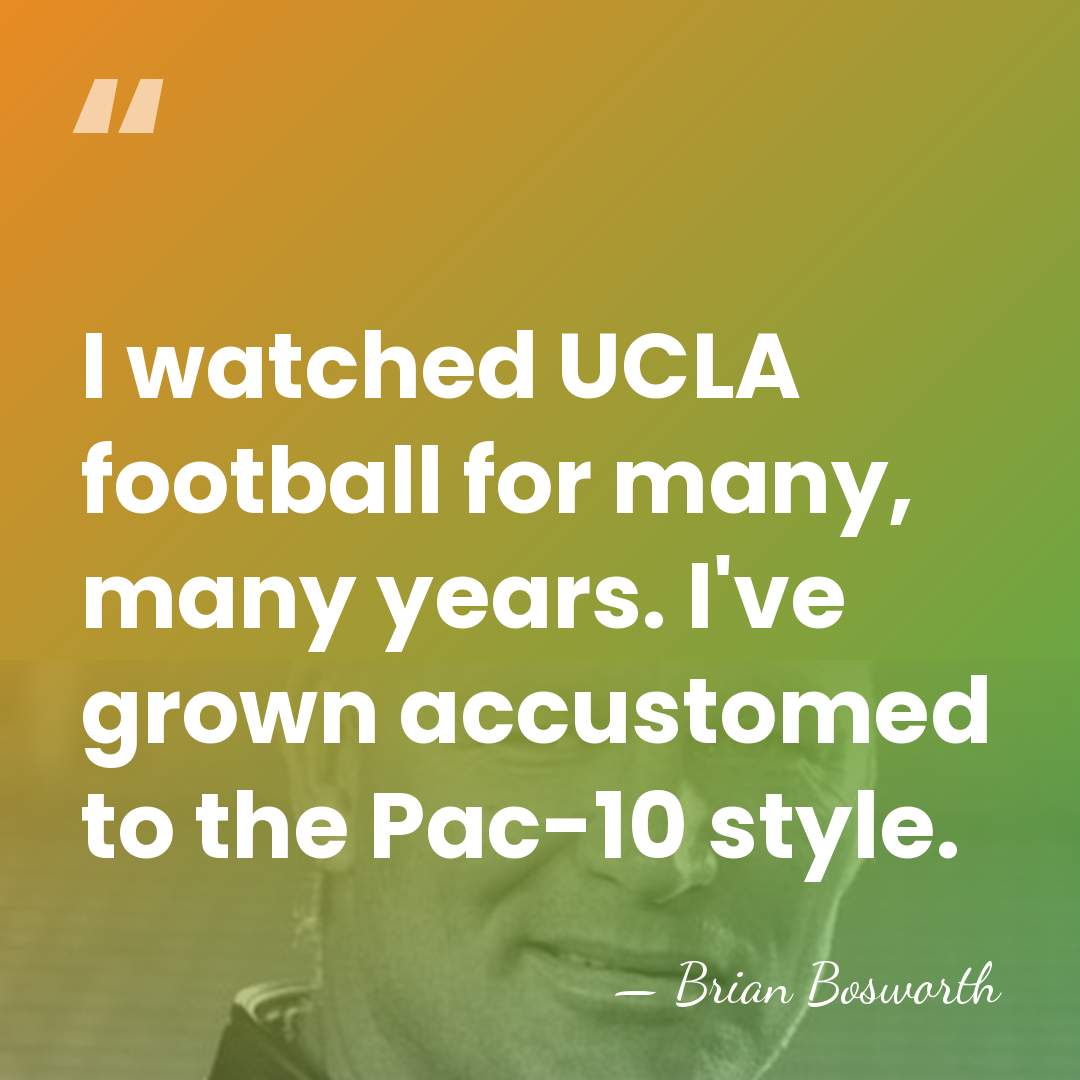 I watched UCLA football for many, many years. I've grown accustomed to&hellip; - Brian Bosworth