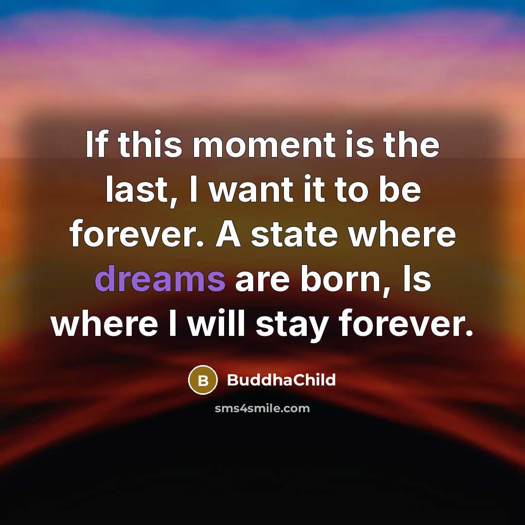 “If this moment is the last, I want it to…” quote by BuddhaChild