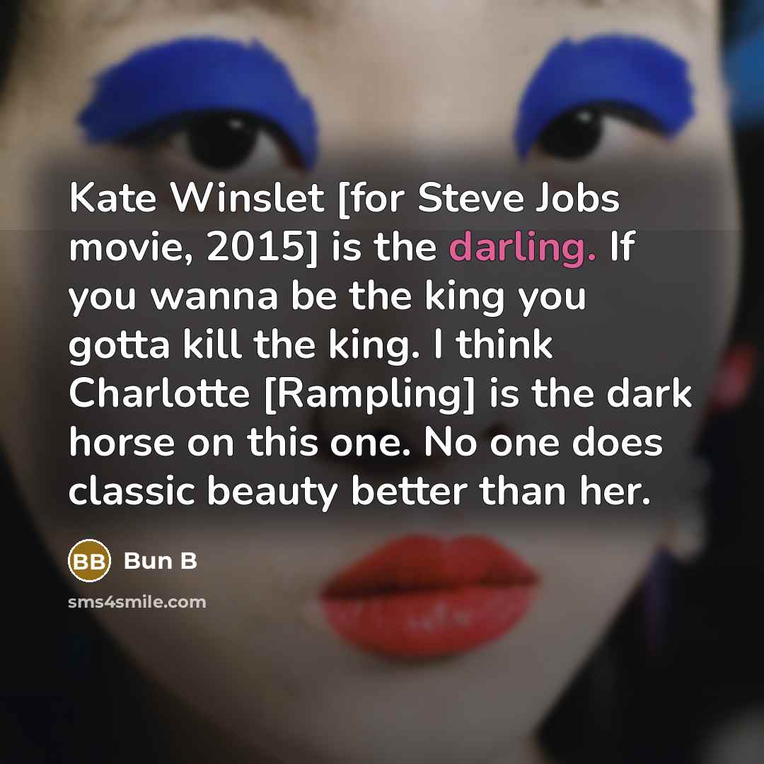 “Kate Winslet [for Steve Jobs movie, 2015] is the darling.…” quote by Bun B