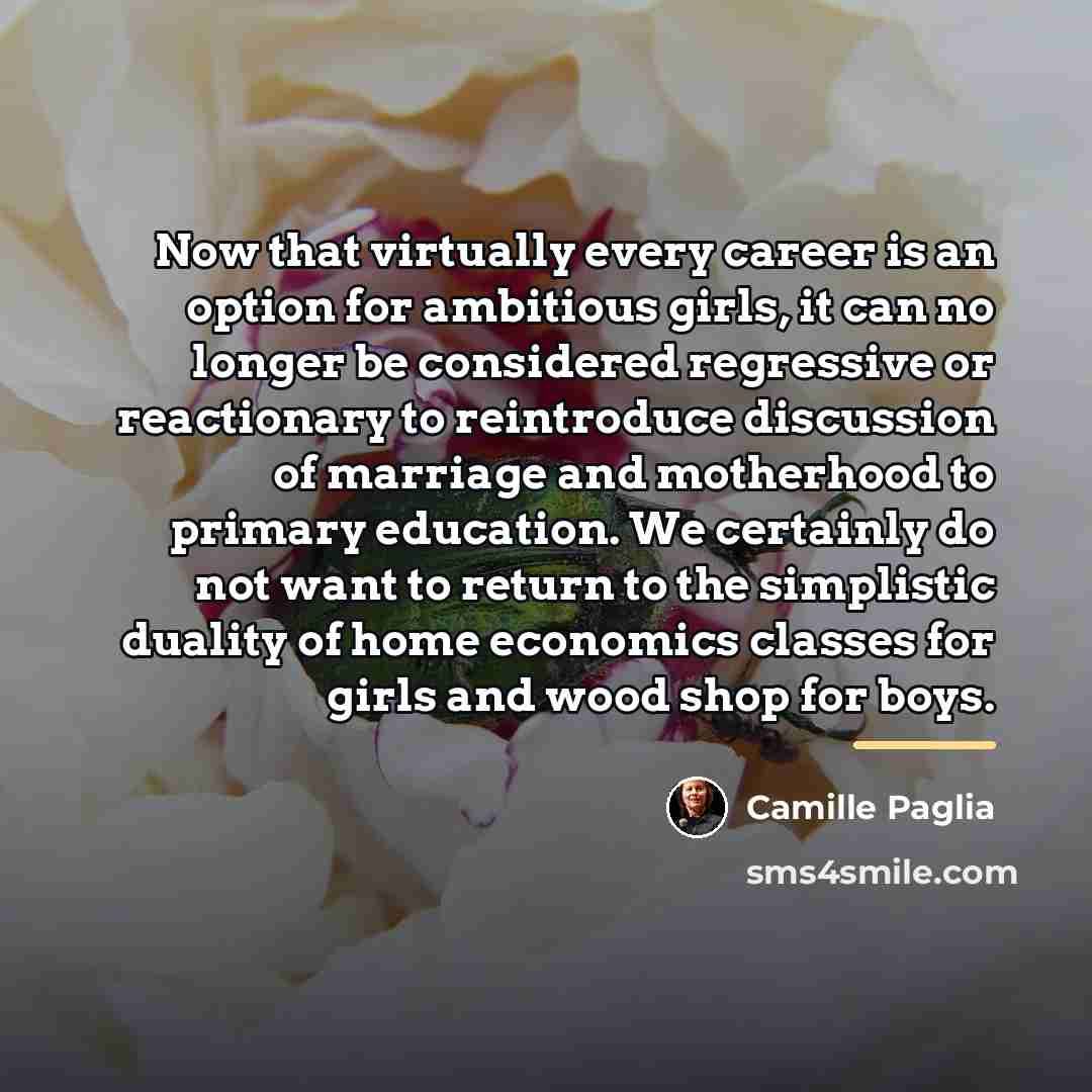 “Now that virtually every career is an option for ambitious…” quote by Camille Paglia