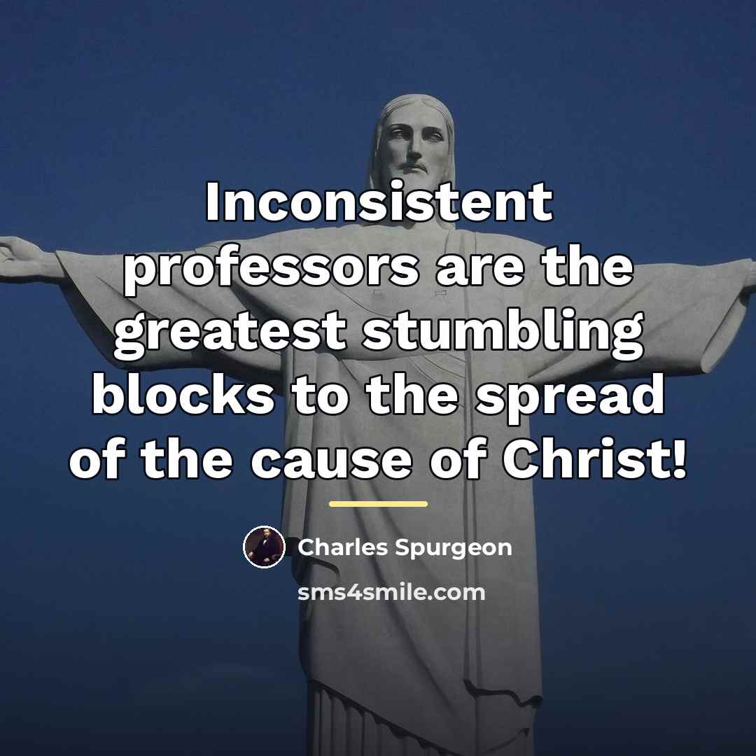 “Inconsistent professors are the greatest stumbling blocks to the spread…” quote by Charles Spurgeon