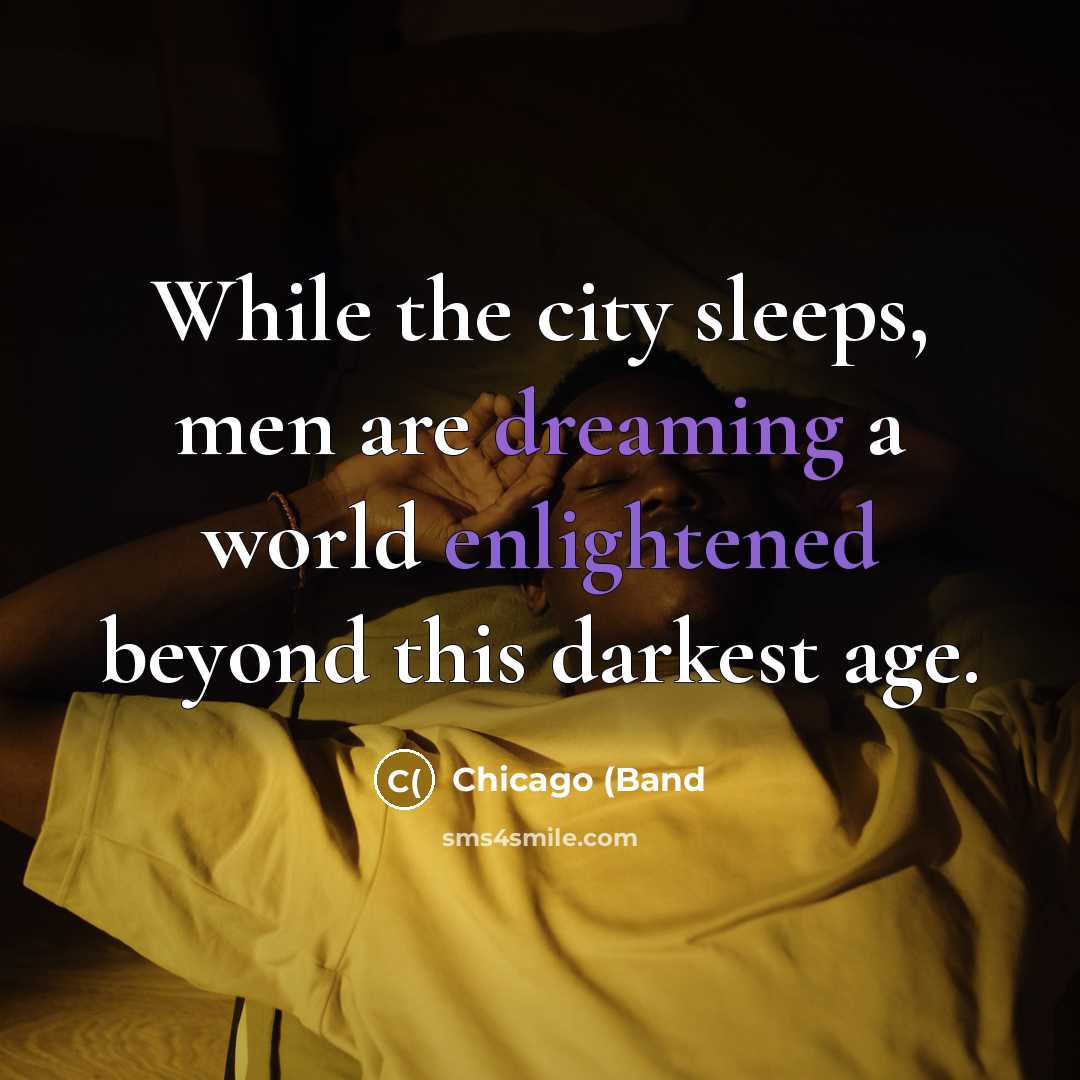 “While the city sleeps, men are dreaming a world enlightened…” quote by Chicago (Band