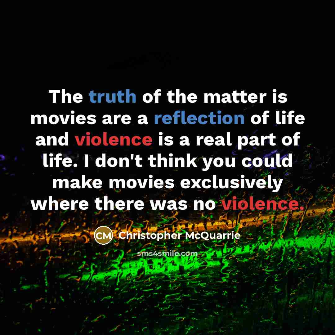 “The truth of the matter is movies are a reflection…” quote by Christopher McQuarrie