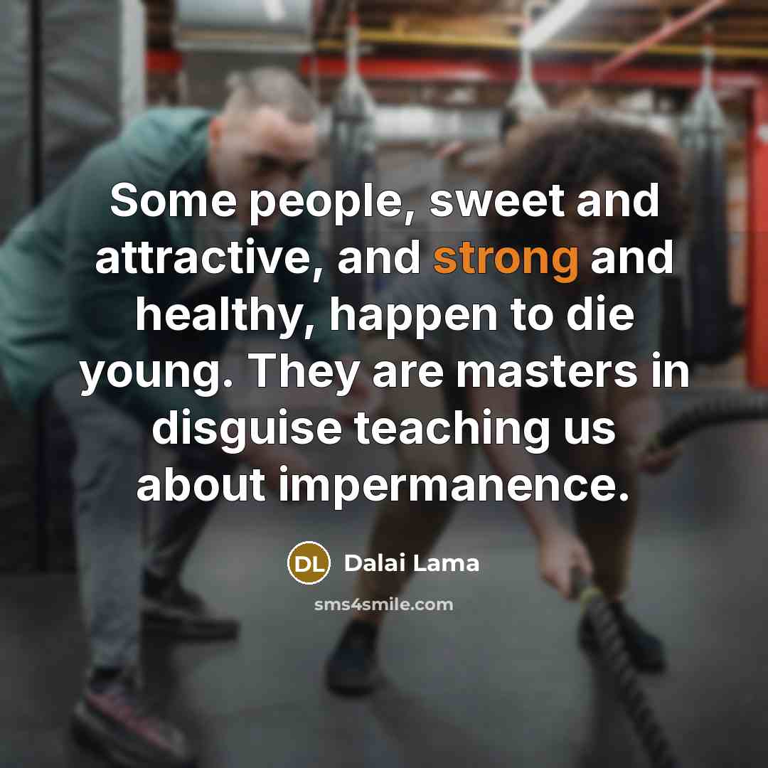 “Some people, sweet and attractive, and strong and healthy, happen…” quote by Dalai Lama