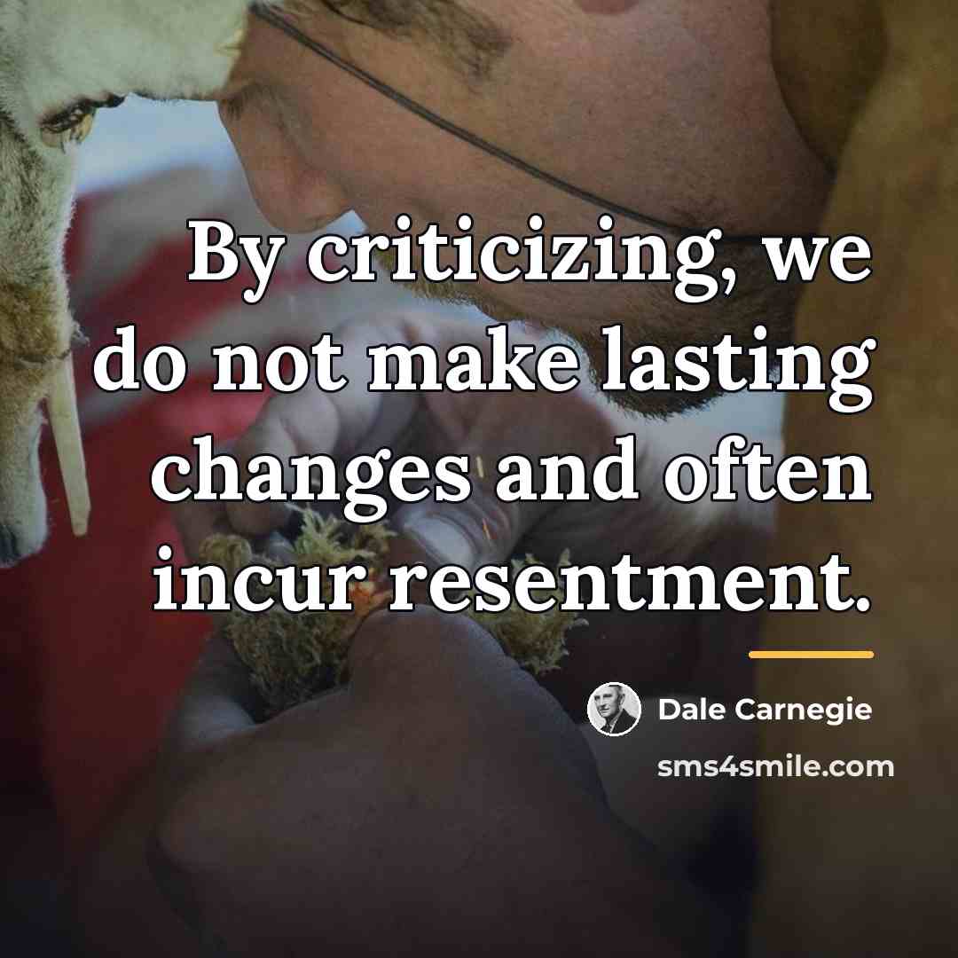 “By criticizing, we do not make lasting changes and often…” quote by Dale Carnegie