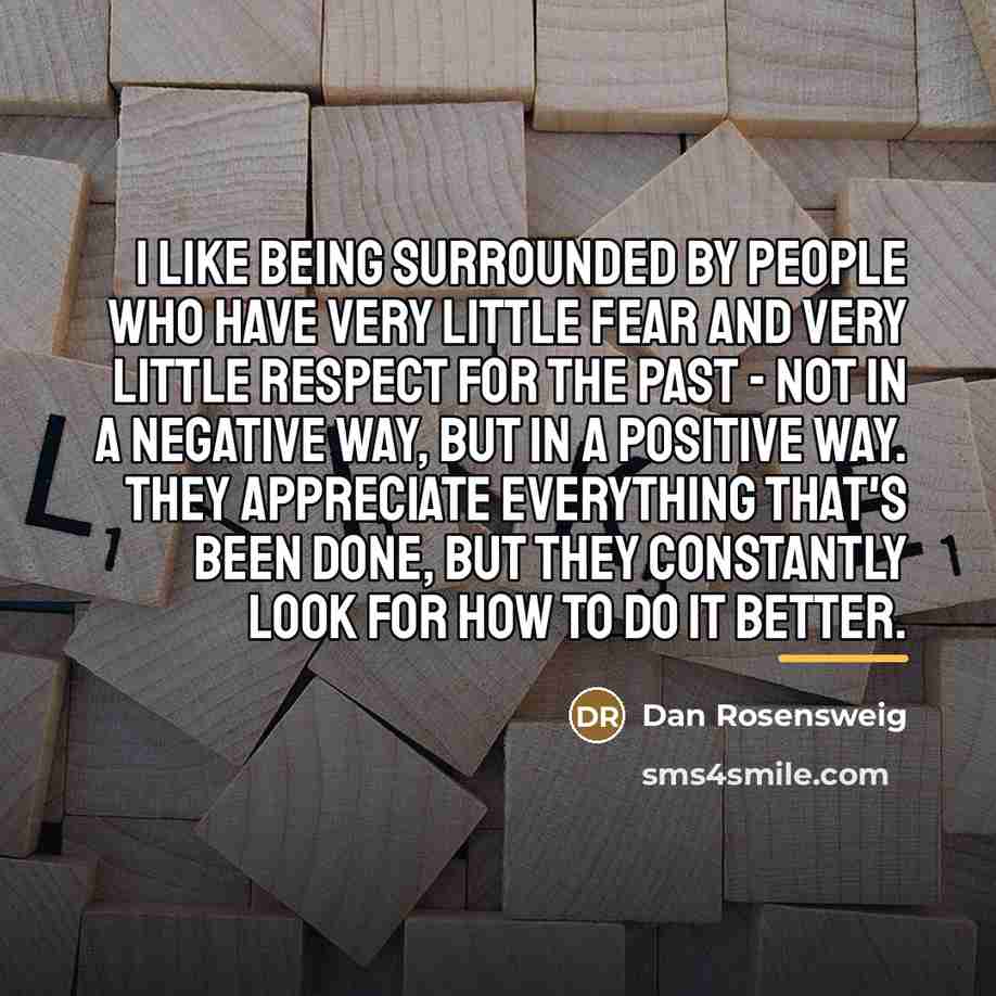 “I like being surrounded by people who have very little…” quote by Dan Rosensweig