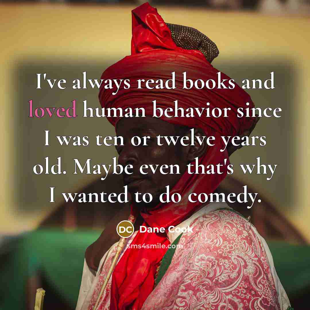“I've always read books and loved human behavior since I…” quote by Dane Cook