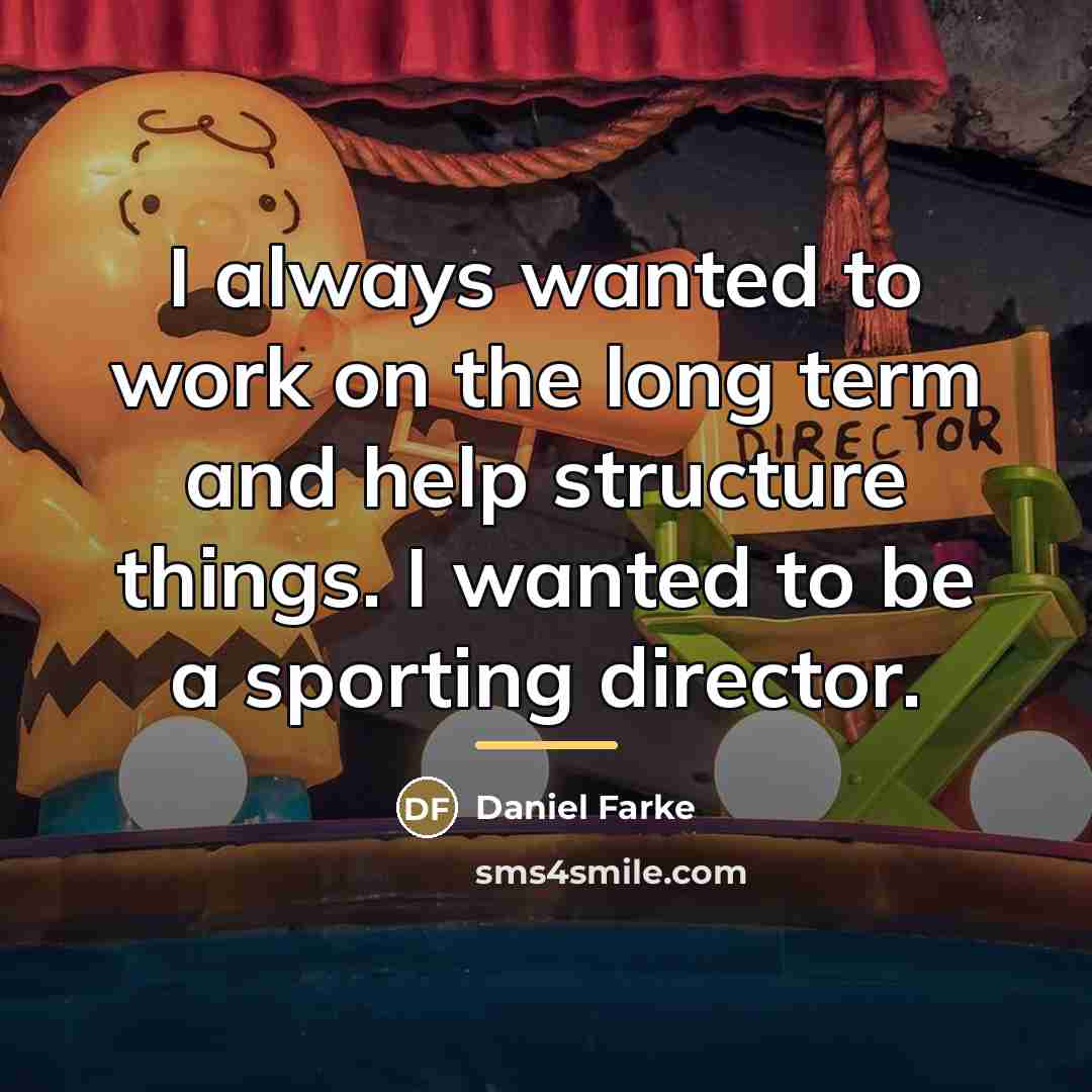 “I always wanted to work on the long term and…” quote by Daniel Farke