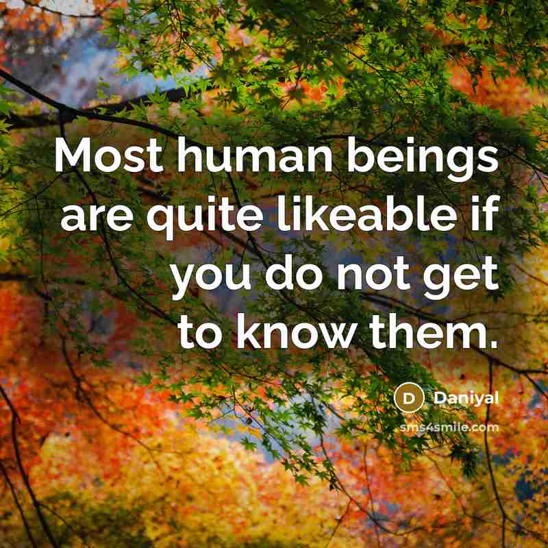 “Most human beings are quite likeable if you do not…” quote by Daniyal