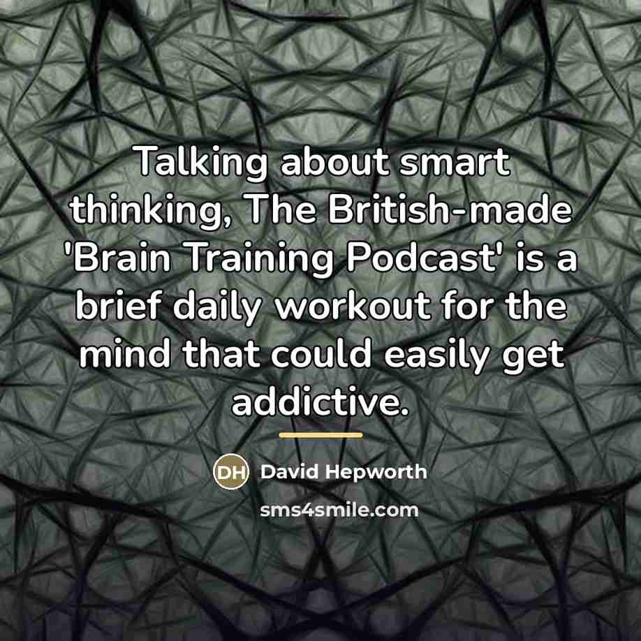 “Talking about smart thinking, The British-made 'Brain Training Podcast' is…” quote by David Hepworth