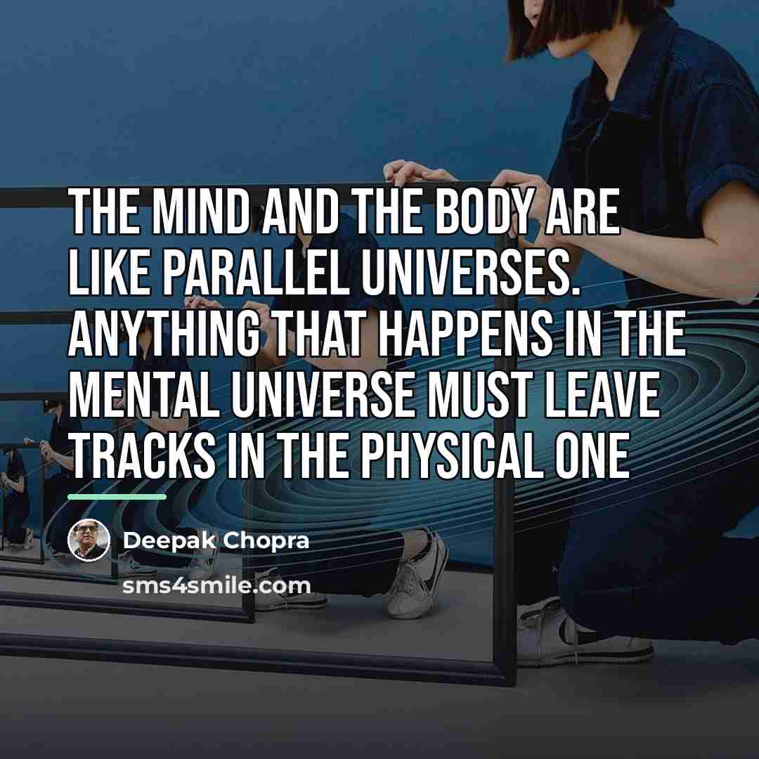 “The mind and the body are like parallel universes. Anything…” quote by Deepak Chopra