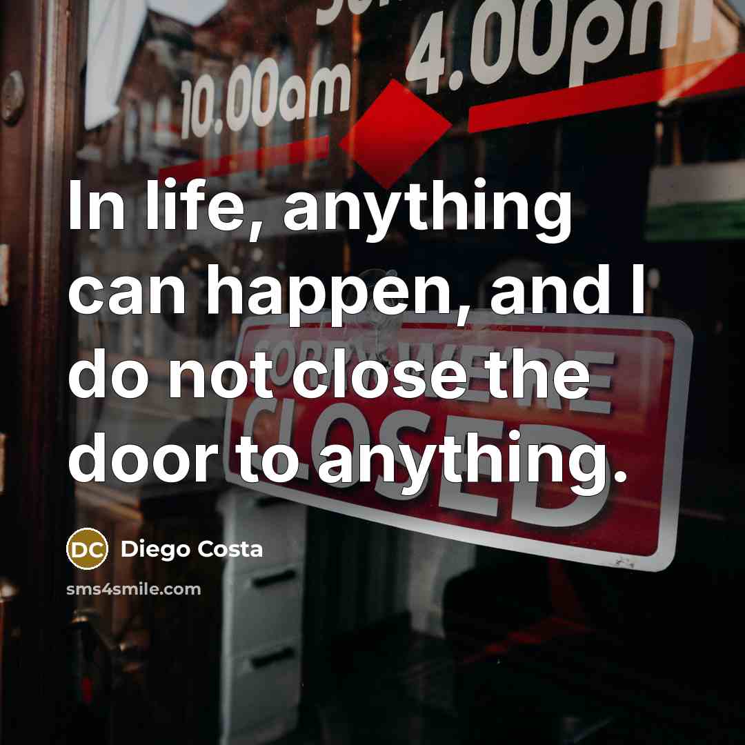 “In life, anything can happen, and I do not close…” quote by Diego Costa