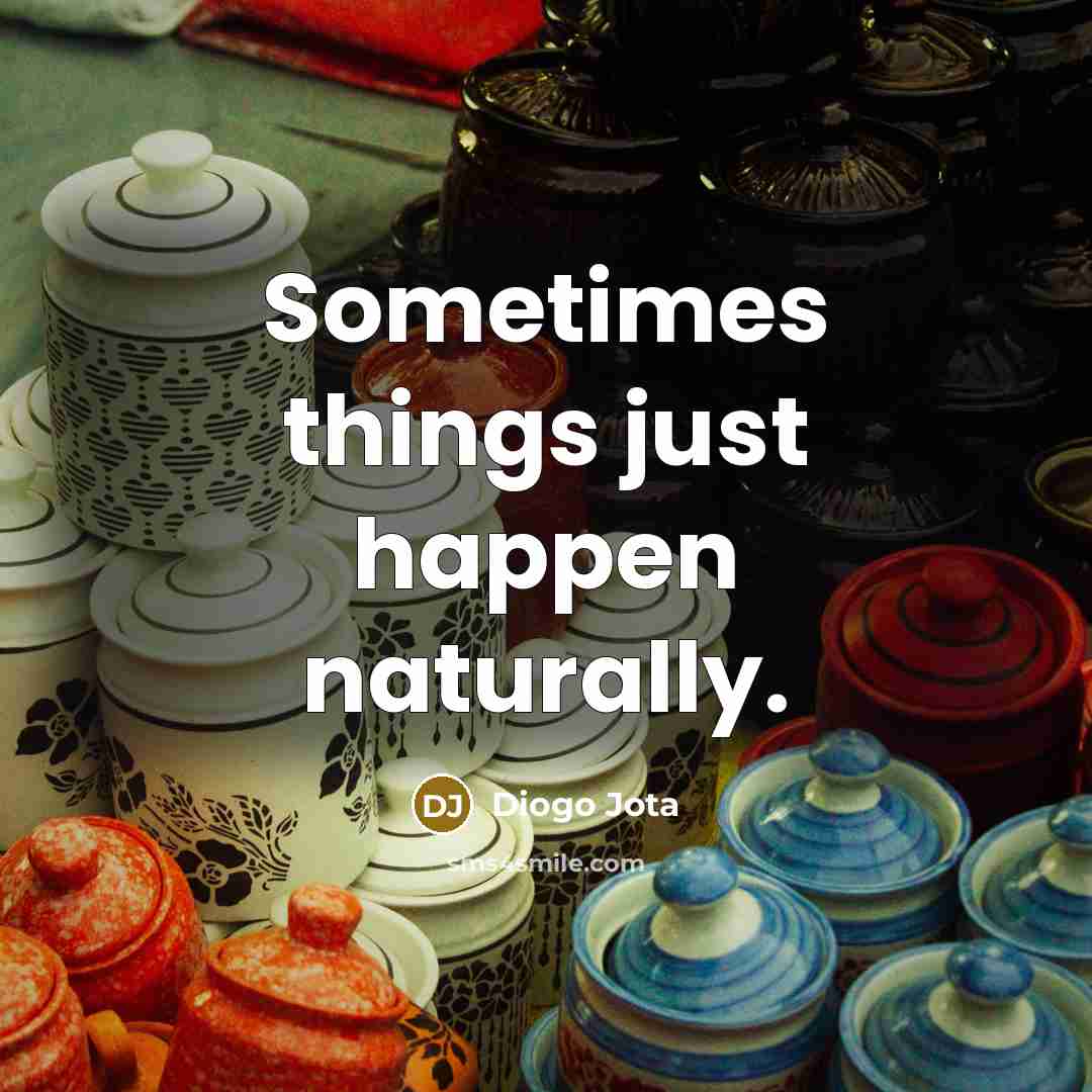 “Sometimes things just happen naturally.…” quote by Diogo Jota