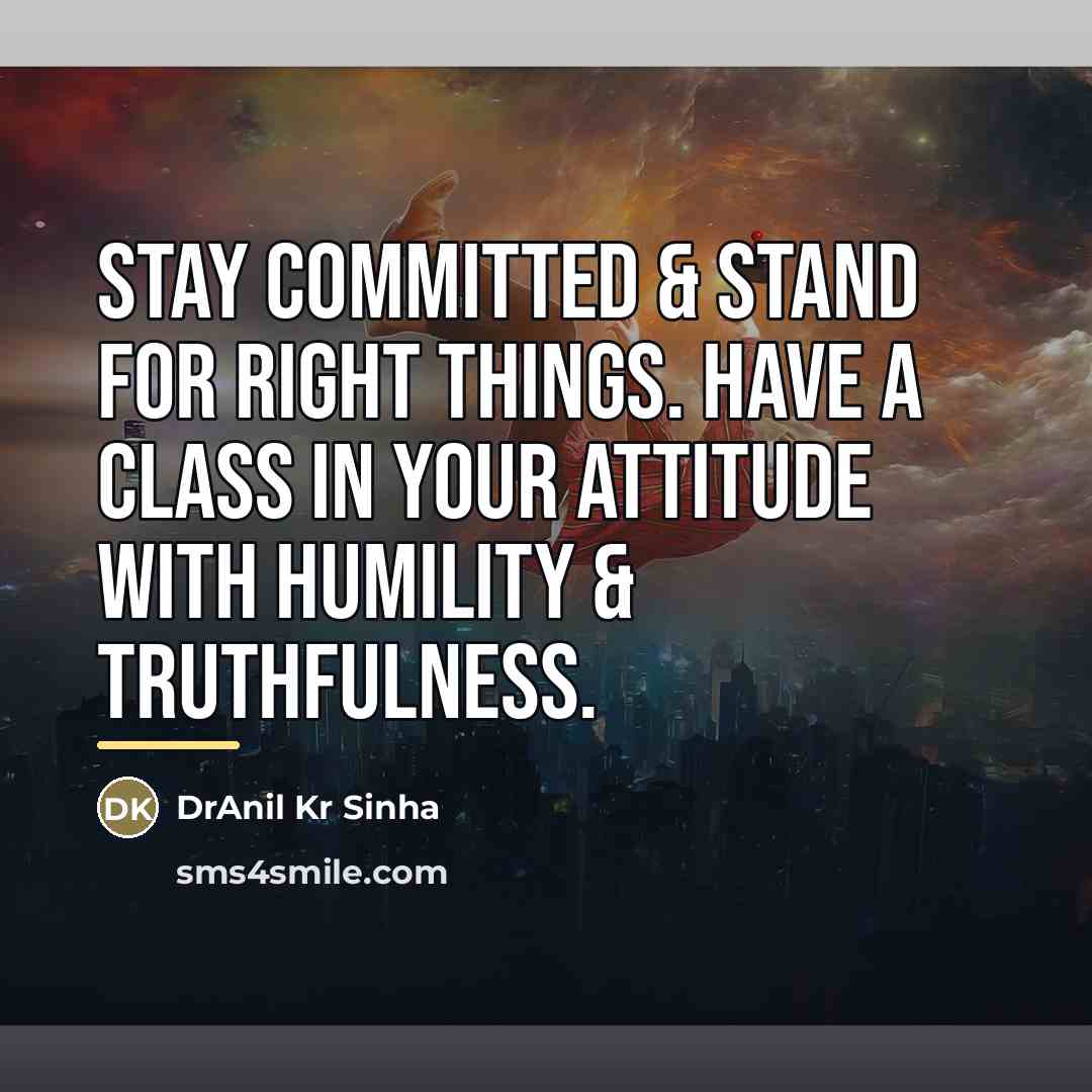 “Stay committed & stand for right things. Have a class…” quote by DrAnil Kr Sinha