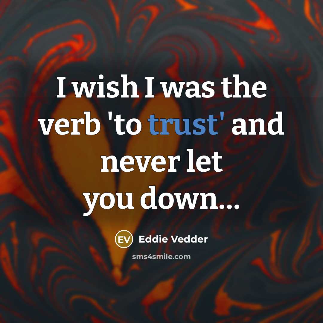 “I wish I was the verb 'to trust' and never…” quote by Eddie Vedder