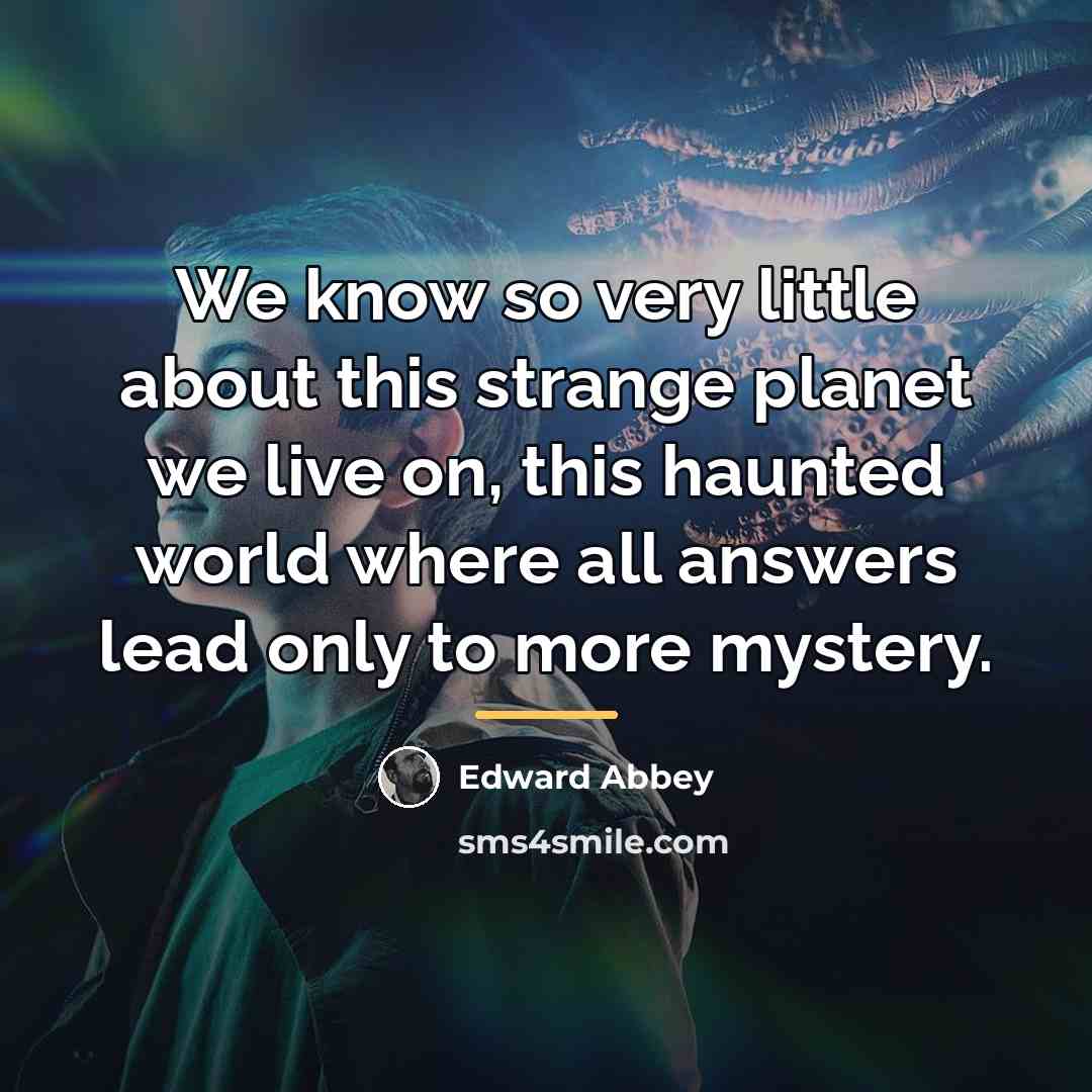 “We know so very little about this strange planet we…” quote by Edward Abbey