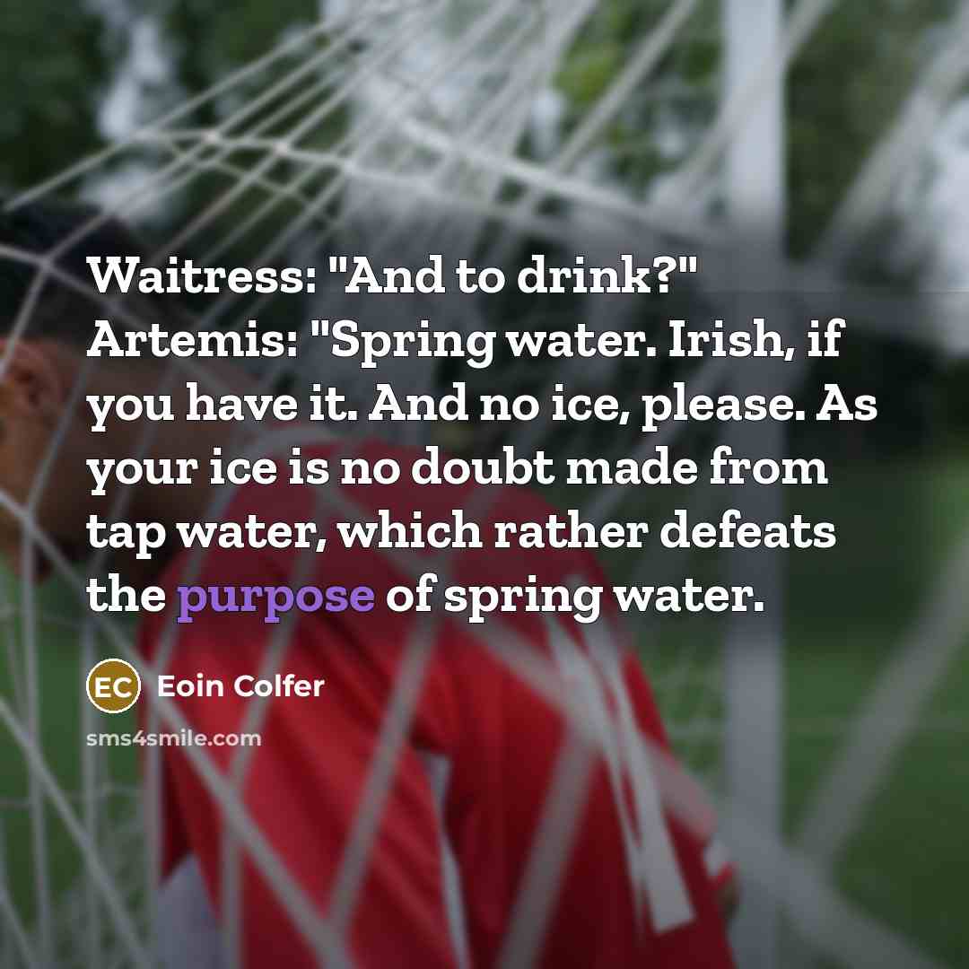 “Waitress: "And to drink?" Artemis: "Spring water. Irish, if you…” quote by Eoin Colfer
