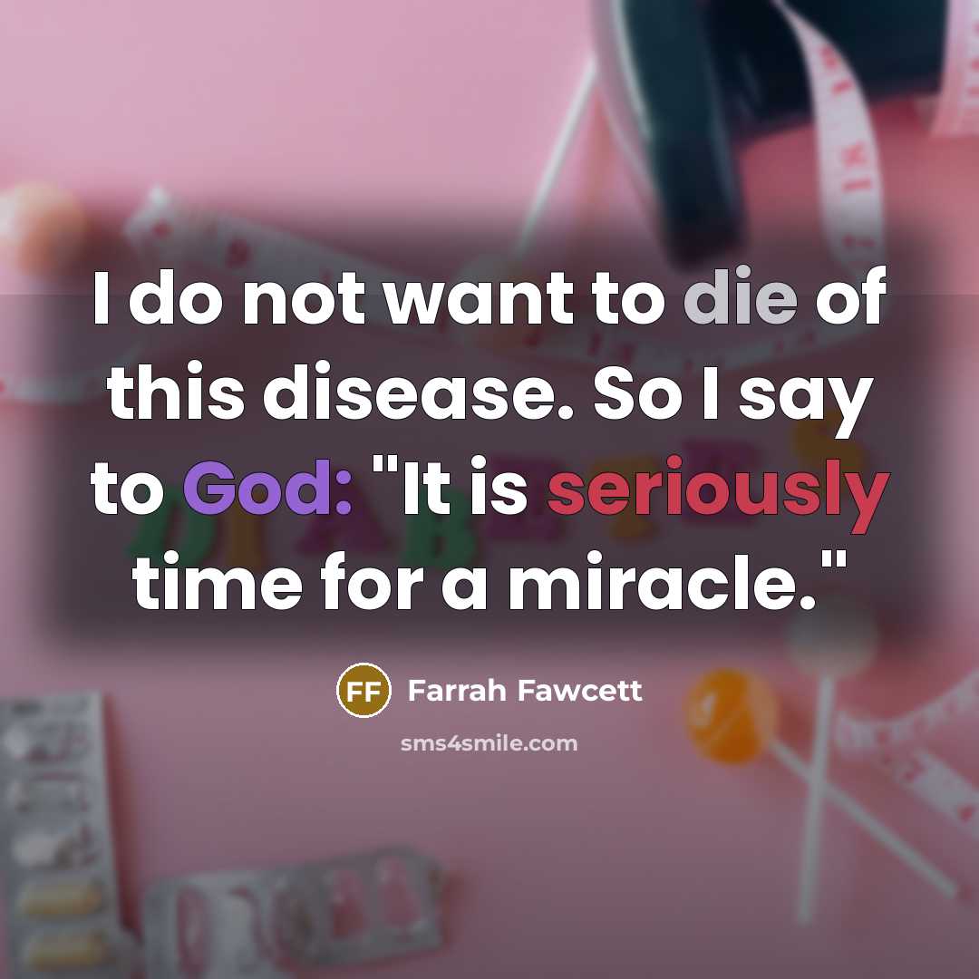 “I do not want to die of this disease. So…” quote by Farrah Fawcett