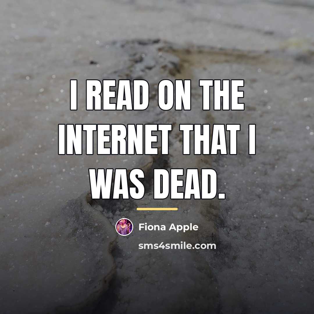 “I read on the Internet that I was dead.…” quote by Fiona Apple