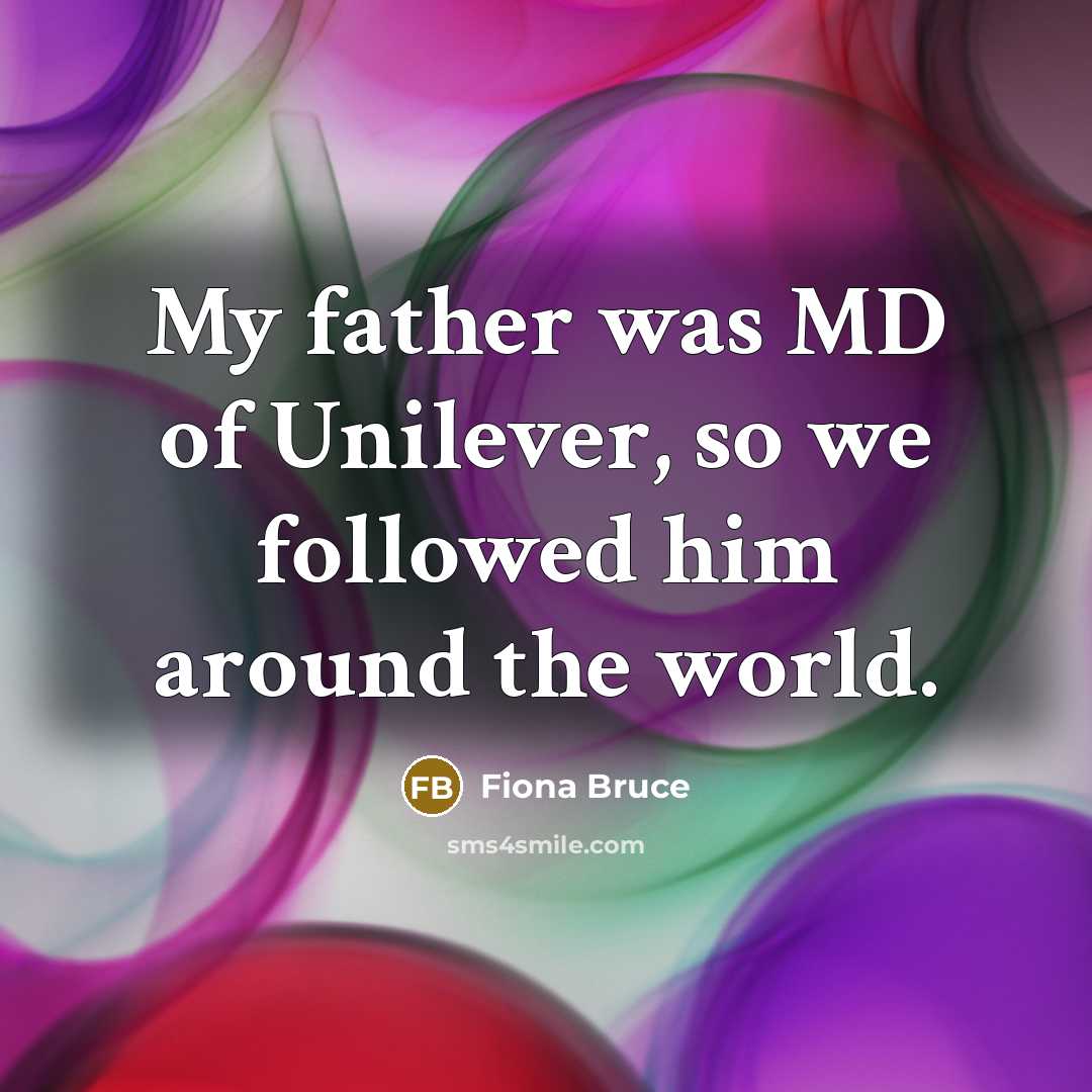 “My father was MD of Unilever, so we followed him…” quote by Fiona Bruce