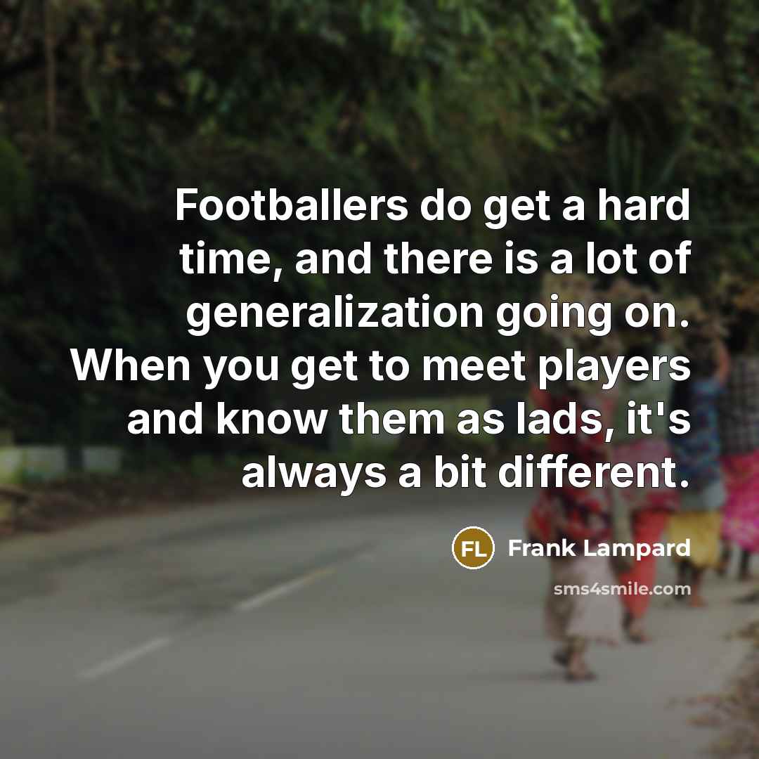 “Footballers do get a hard time, and there is a…” quote by Frank Lampard
