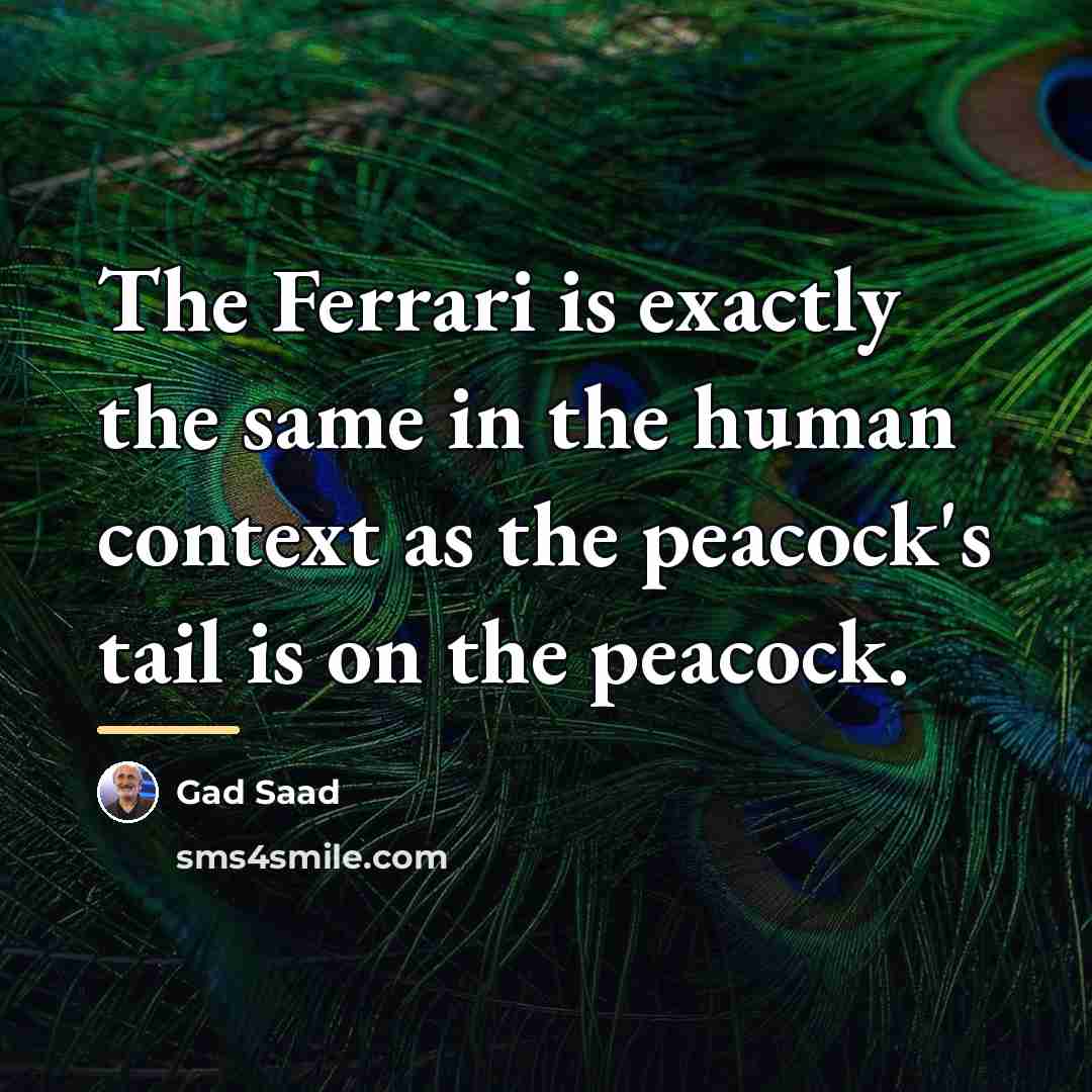 “The Ferrari is exactly the same in the human context…” quote by Gad Saad
