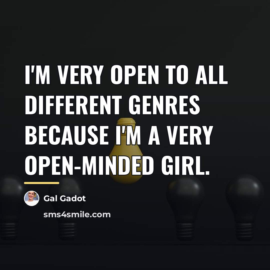 “I'm very open to all different genres because I'm a…” quote by Gal Gadot