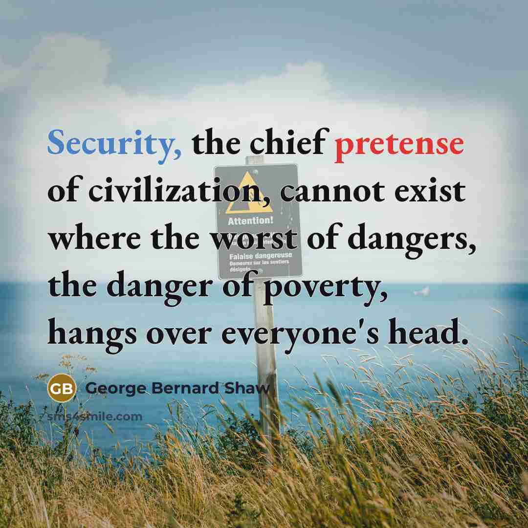 “Security, the chief pretense of civilization, cannot exist where the…” quote by George Bernard Shaw