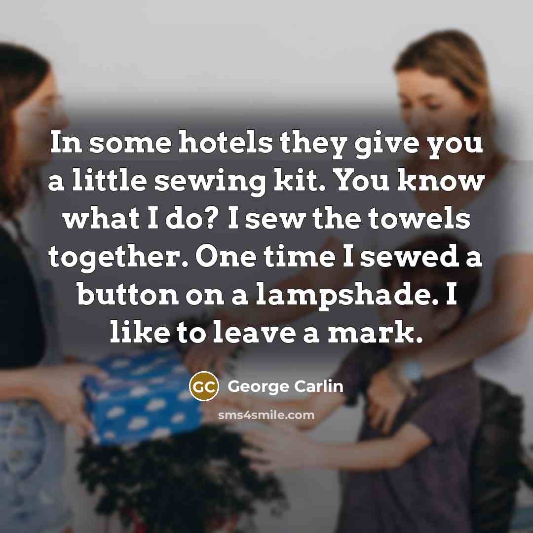 “In some hotels they give you a little sewing kit.…” quote by George Carlin