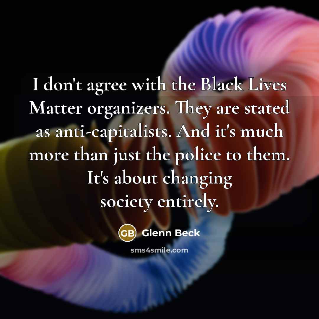 “I don't agree with the Black Lives Matter organizers. They…” quote by Glenn Beck